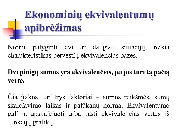 Ekonominių ekvivalentumų apibrėžimas Norint palyginti dvi ar daugiau situacijų, reikia charakteristikas pervesti į ekvivalenčias