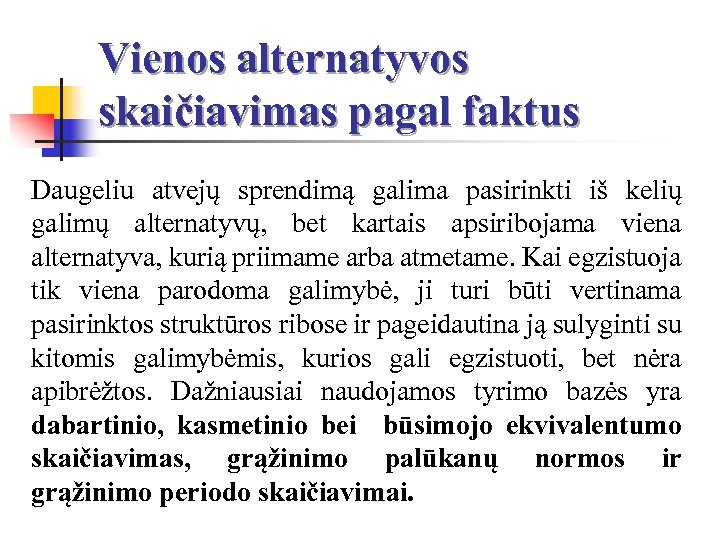 Vienos alternatyvos skaičiavimas pagal faktus Daugeliu atvejų sprendimą galima pasirinkti iš kelių galimų alternatyvų,