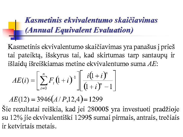 Kasmetinis ekvivalentumo skaičiavimas (Annual Equivalent Evaluation) Kasmetinis ekvivalentumo skaičiavimas yra panašus į prieš tai