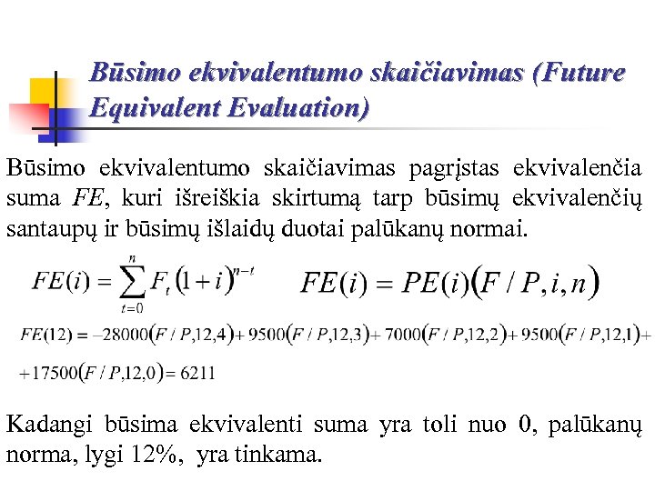Būsimo ekvivalentumo skaičiavimas (Future Equivalent Evaluation) Būsimo ekvivalentumo skaičiavimas pagrįstas ekvivalenčia suma FE, kuri
