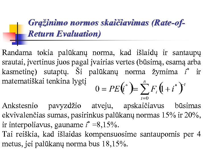 Grąžinimo normos skaičiavimas (Rate-of. Return Evaluation) Randama tokia palūkanų norma, kad išlaidų ir santaupų