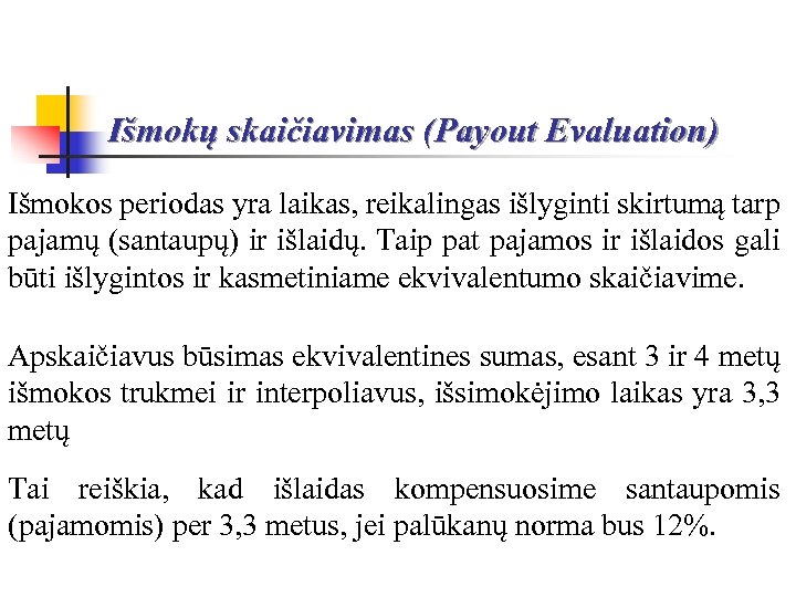 Išmokų skaičiavimas (Payout Evaluation) Išmokos periodas yra laikas, reikalingas išlyginti skirtumą tarp pajamų (santaupų)