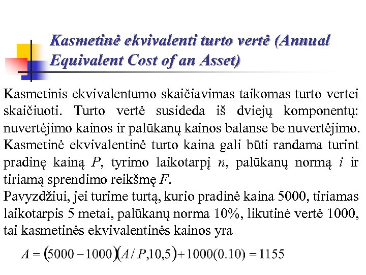 Kasmetinė ekvivalenti turto vertė (Annual Equivalent Cost of an Asset) Kasmetinis ekvivalentumo skaičiavimas taikomas