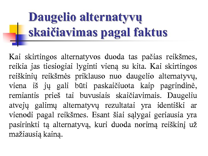Daugelio alternatyvų skaičiavimas pagal faktus Kai skirtingos alternatyvos duoda tas pačias reikšmes, reikia jas