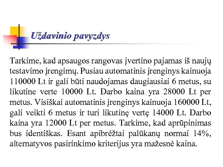 Uždavinio pavyzdys Tarkime, kad apsaugos rangovas įvertino pajamas iš naujų testavimo įrengimų. Pusiau automatinis