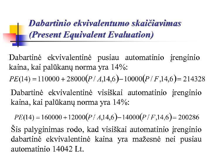 Dabartinio ekvivalentumo skaičiavimas (Present Equivalent Evaluation) Dabartinė ekvivalentinė pusiau automatinio įrenginio kaina, kai palūkanų