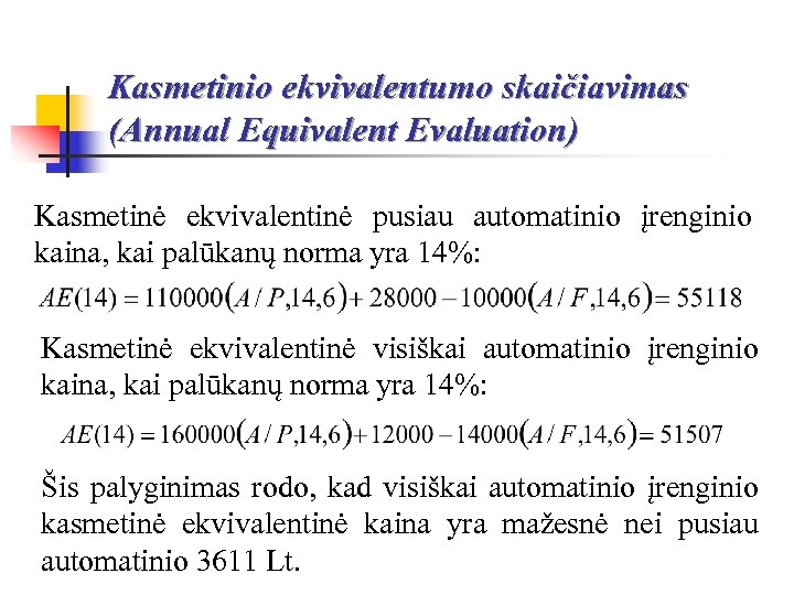 Kasmetinio ekvivalentumo skaičiavimas (Annual Equivalent Evaluation) Kasmetinė ekvivalentinė pusiau automatinio įrenginio kaina, kai palūkanų