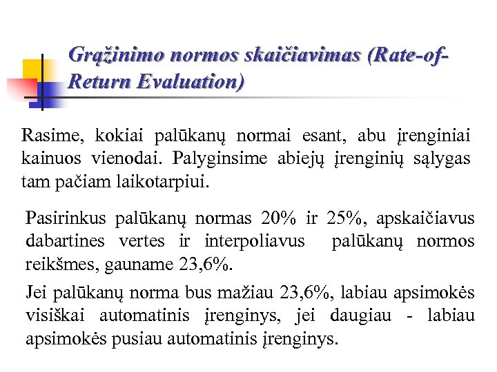 Grąžinimo normos skaičiavimas (Rate-of. Return Evaluation) Rasime, kokiai palūkanų normai esant, abu įrenginiai kainuos