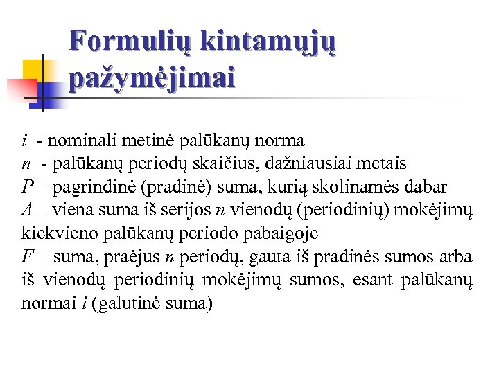 Formulių kintamųjų pažymėjimai i - nominali metinė palūkanų norma n - palūkanų periodų skaičius,