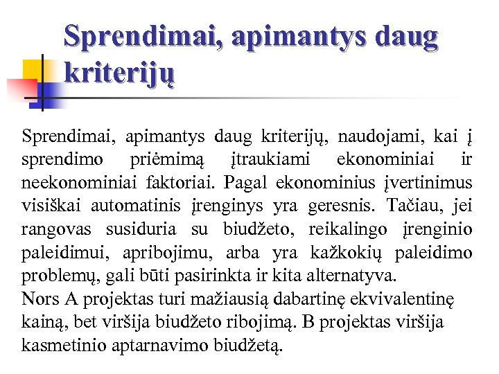 Sprendimai, apimantys daug kriterijų Sprendimai, apimantys daug kriterijų, naudojami, kai į sprendimo priėmimą įtraukiami