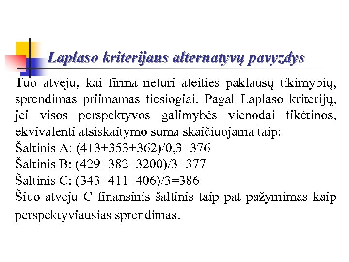 Laplaso kriterijaus alternatyvų pavyzdys Tuo atveju, kai firma neturi ateities paklausų tikimybių, sprendimas priimamas