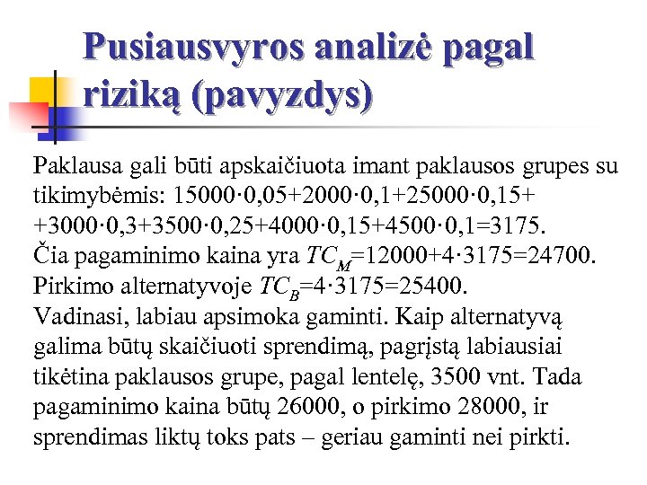Pusiausvyros analizė pagal riziką (pavyzdys) Paklausa gali būti apskaičiuota imant paklausos grupes su tikimybėmis: