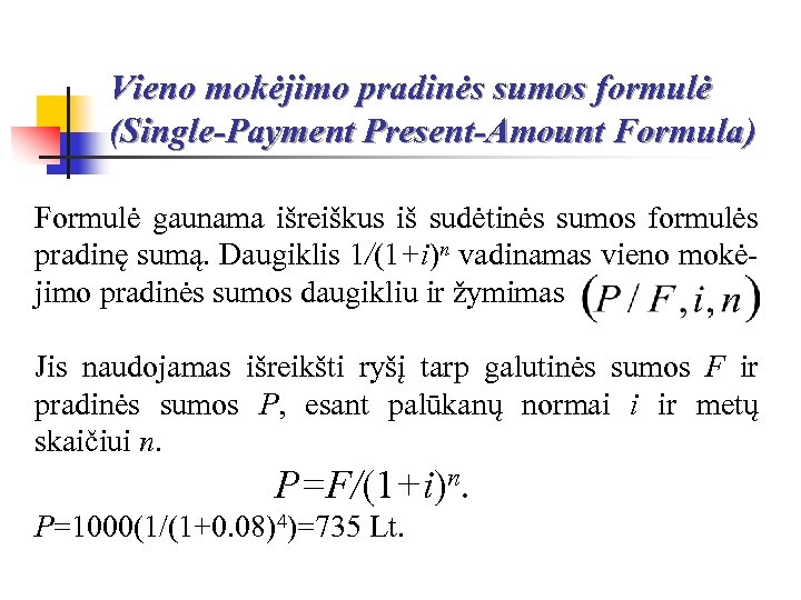 Vieno mokėjimo pradinės sumos formulė (Single-Payment Present-Amount Formula) Formulė gaunama išreiškus iš sudėtinės sumos