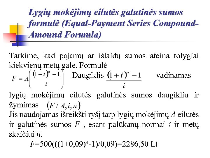 Lygių mokėjimų eilutės galutinės sumos formulė (Equal-Payment Series Compound. Amound Formula) Tarkime, kad pajamų