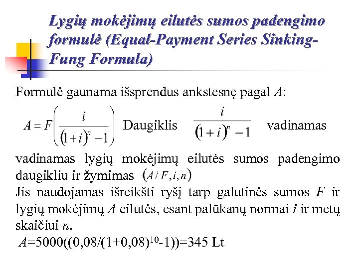 Lygių mokėjimų eilutės sumos padengimo formulė (Equal-Payment Series Sinking. Fung Formula) Formulė gaunama išsprendus