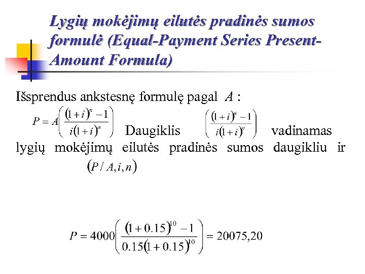 Lygių mokėjimų eilutės pradinės sumos formulė (Equal-Payment Series Present. Amount Formula) Išsprendus ankstesnę formulę