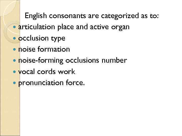 English consonants are categorized as to: articulation place and active organ occlusion type noise