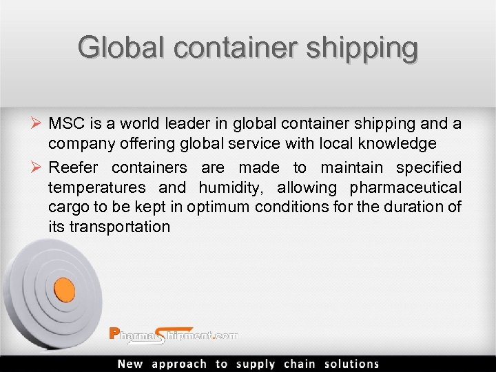 Global container shipping Ø MSC is a world leader in global container shipping and