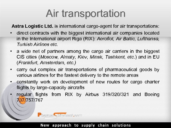 Air transportation Astra Logistic Ltd. is international cargo-agent for air transportations: • direct contracts