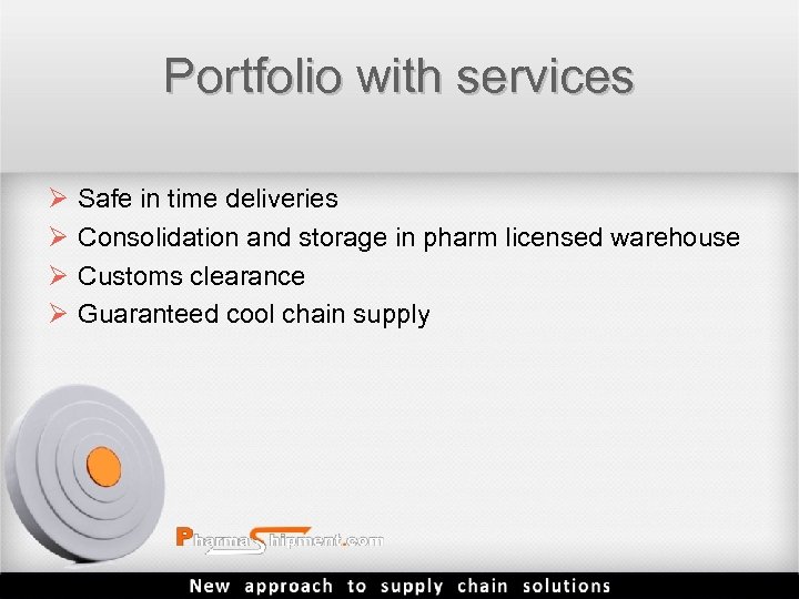 Portfolio with services Ø Ø Safe in time deliveries Consolidation and storage in pharm