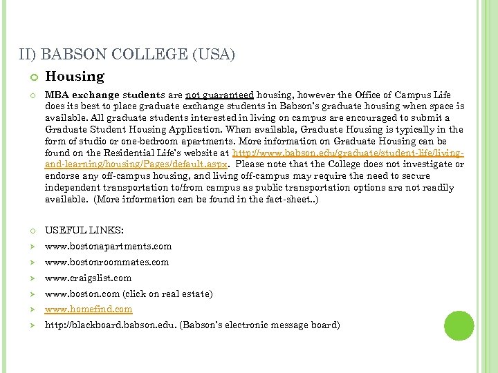 II) BABSON COLLEGE (USA) Housing MBA exchange students are not guaranteed housing, however the