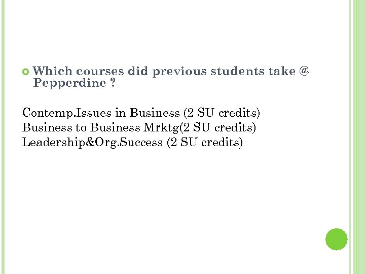  Which courses did previous students take @ Pepperdine ? Contemp. Issues in Business