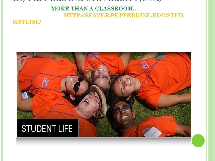III) PEPPERDİNE UNİVERSİTY(USA) ENTLİFE/ MORE THAN A CLASSROOM. . HTTP: //SEAVER. PEPPERDİNE. EDU/STUD 