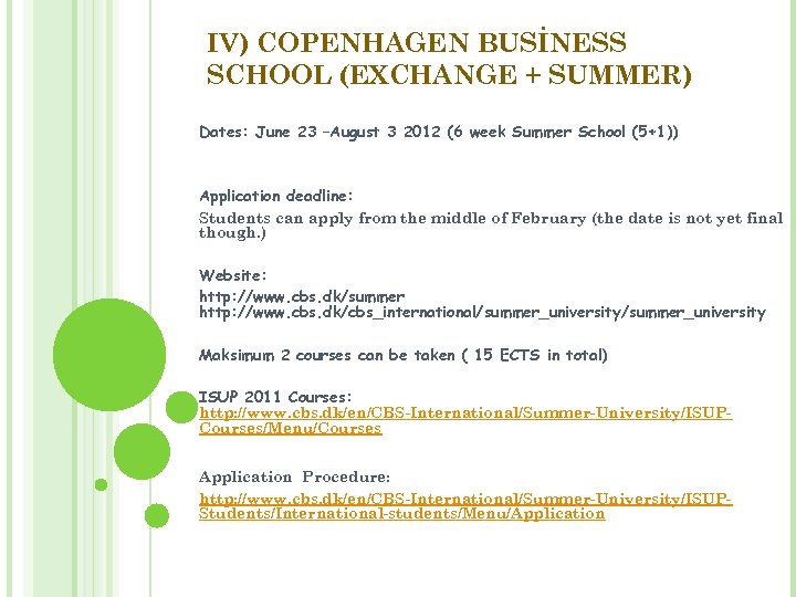 IV) COPENHAGEN BUSİNESS SCHOOL (EXCHANGE + SUMMER) Dates: June 23 –August 3 2012 (6