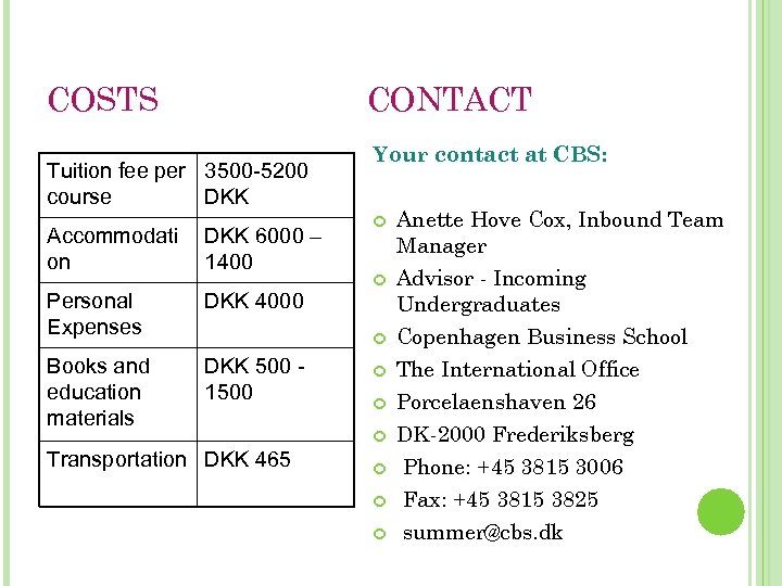 COSTS CONTACT Tuition fee per 3500 -5200 course DKK Accommodati on DKK 6000 –