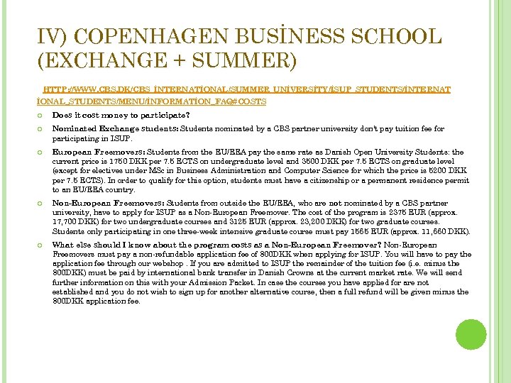 IV) COPENHAGEN BUSİNESS SCHOOL (EXCHANGE + SUMMER) HTTP: //WWW. CBS. DK/CBS_İNTERNATİONAL/SUMMER_UNİVERSİTY/İSUP_STUDENTS/İNTERNAT İONAL_STUDENTS/MENU/İNFORMATİON_FAQ#COSTS Does it