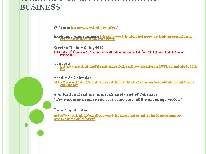V. LEIPZIG GRADUATE SCHOOL OF BUSINESS Website: http: //www. hhl. de/nc/en/ Exchange programmes: http: