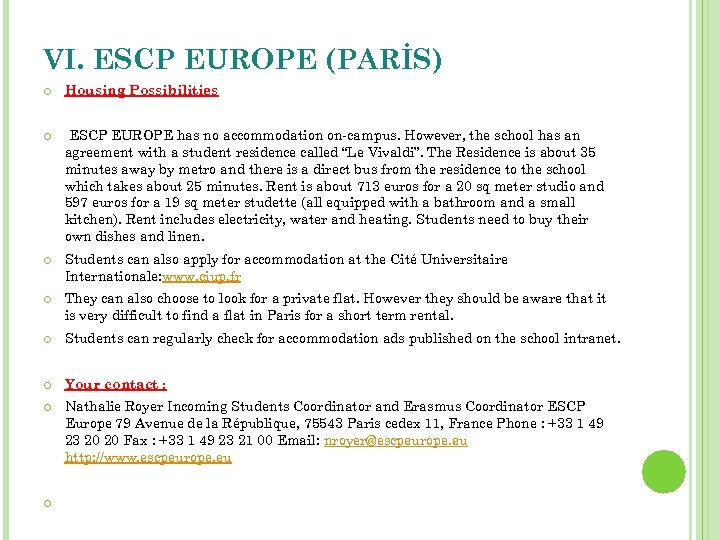 VI. ESCP EUROPE (PARİS) Housing Possibilities ESCP EUROPE has no accommodation on-campus. However, the