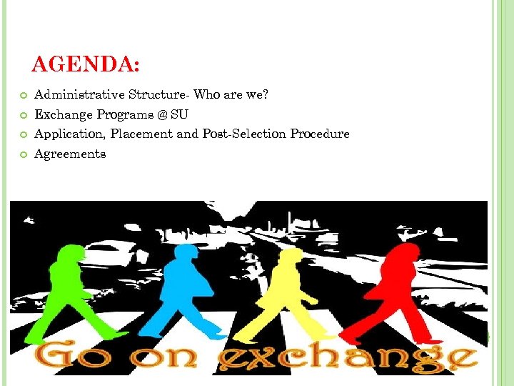 AGENDA: Administrative Structure- Who are we? Exchange Programs @ SU Application, Placement and Post-Selection