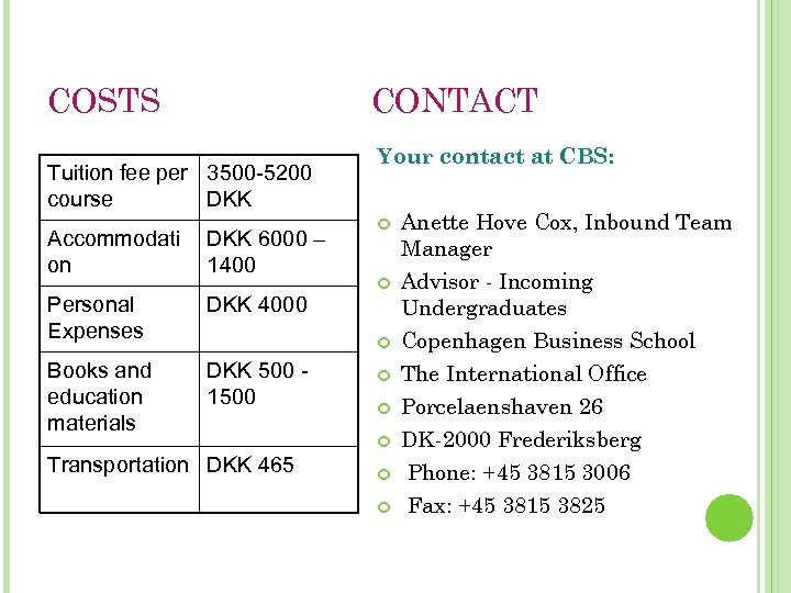 COSTS CONTACT Tuition fee per 3500 -5200 course DKK Accommodati on DKK 6000 –