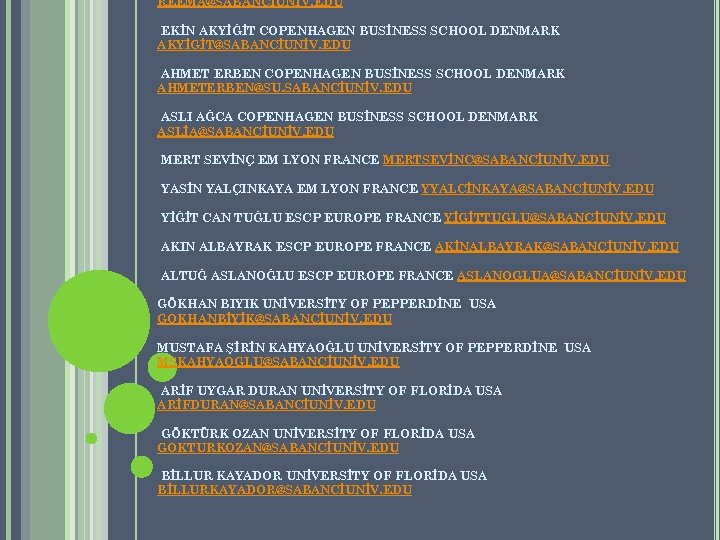 REEMA@SABANCİUNİV. EDU EKİN AKYİĞİT COPENHAGEN BUSİNESS SCHOOL DENMARK AKYİGİT@SABANCİUNİV. EDU AHMET ERBEN COPENHAGEN BUSİNESS