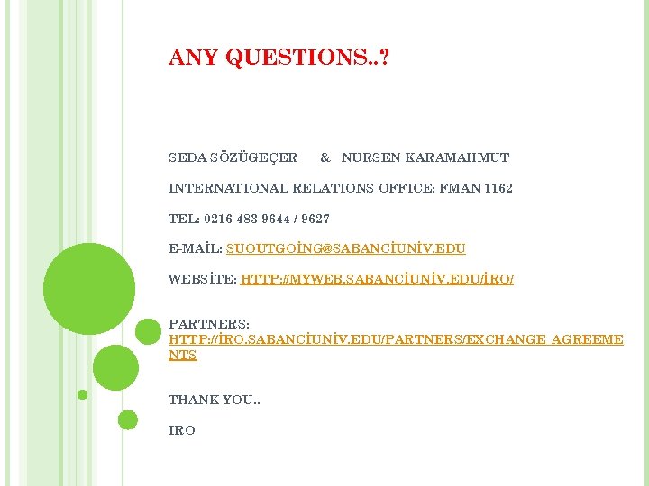 ANY QUESTIONS. . ? SEDA SÖZÜGEÇER & NURSEN KARAMAHMUT INTERNATIONAL RELATIONS OFFICE: FMAN 1162