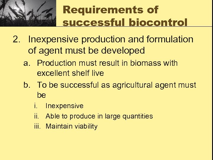 Requirements of successful biocontrol 2. Inexpensive production and formulation of agent must be developed