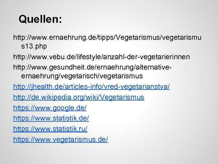 Quellen: http: //www. ernaehrung. de/tipps/Vegetarismus/vegetarismu s 13. php http: //www. vebu. de/lifestyle/anzahl-der-vegetarierinnen http: //www.