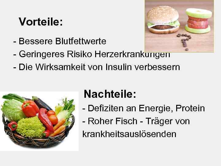 Vorteile: - Bessere Blutfettwerte - Geringeres Risiko Herzerkrankungen - Die Wirksamkeit von Insulin verbessern