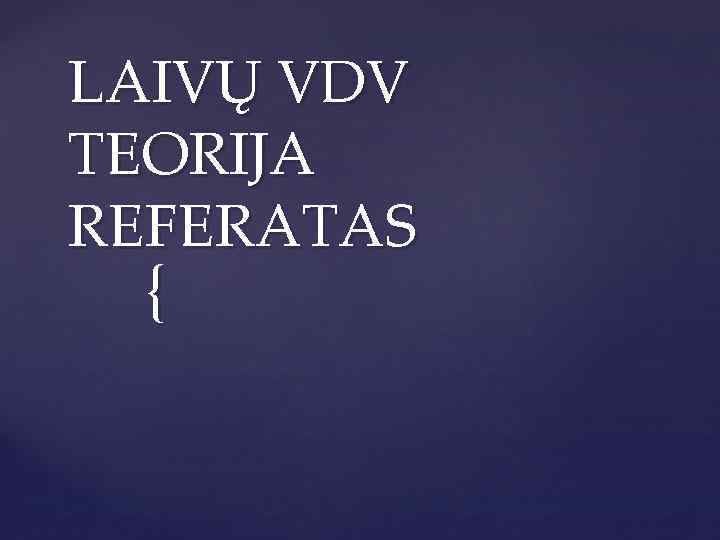 LAIVŲ VDV TEORIJA REFERATAS { 