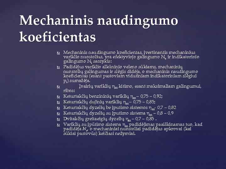 Mechaninis naudingumo koeficientas Mechaninis naudingumo koeficientas, įvertinantis mechaninius variklio nuostolius, yra efektyviojo galingumo Ne