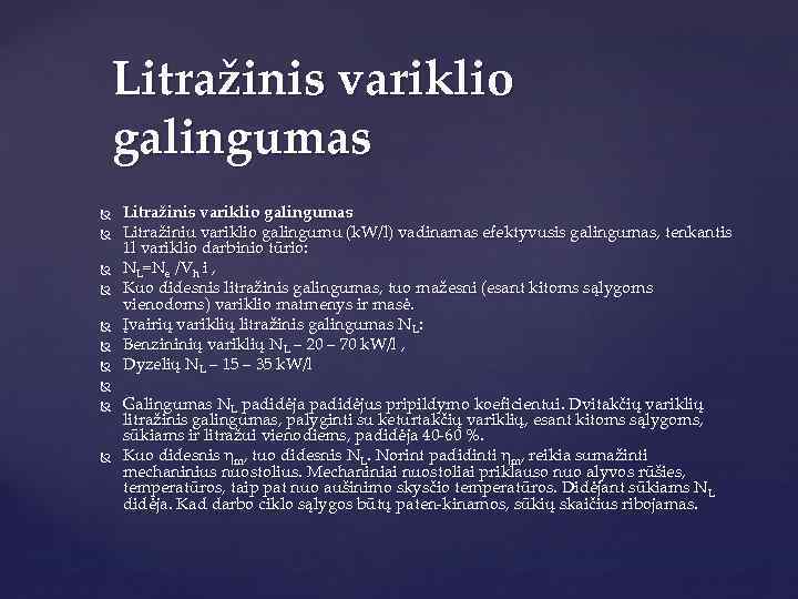 Litražinis variklio galingumas Litražinis variklio galingumas Litražiniu variklio galingumu (k. W/l) vadinamas efektyvusis galingumas,