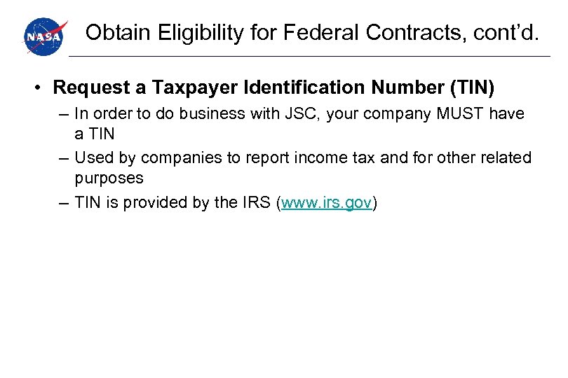Obtain Eligibility for Federal Contracts, cont’d. • Request a Taxpayer Identification Number (TIN) –