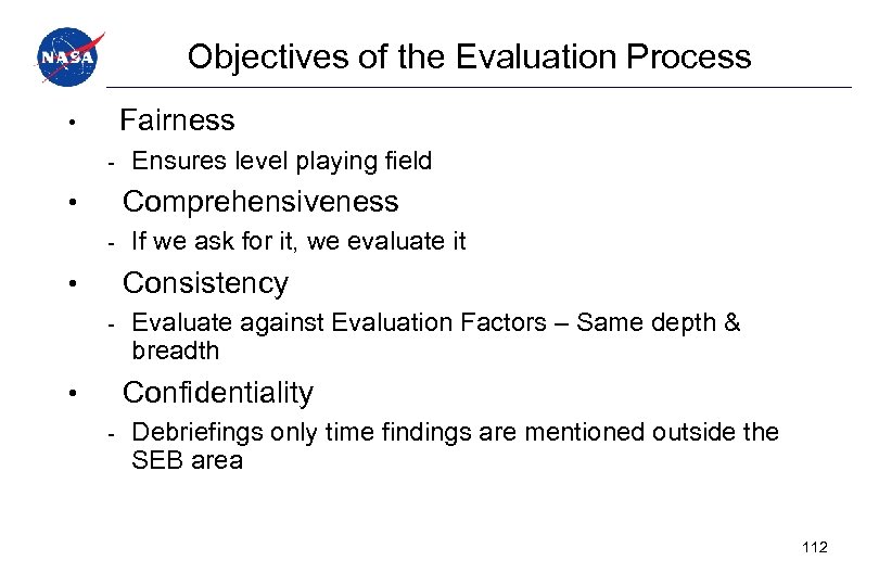 Objectives of the Evaluation Process • Fairness - Ensures level playing field • Comprehensiveness