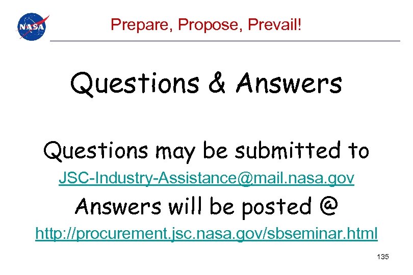 Prepare, Propose, Prevail! Questions & Answers Questions may be submitted to JSC-Industry-Assistance@mail. nasa. gov