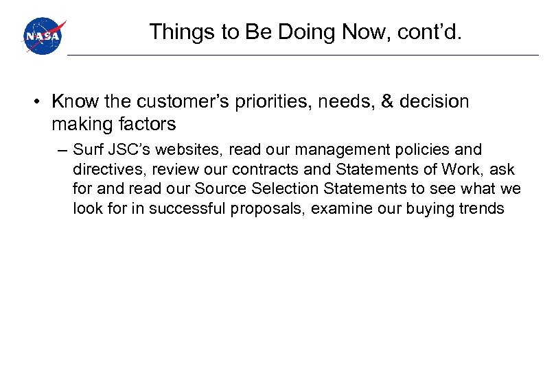 Things to Be Doing Now, cont’d. • Know the customer’s priorities, needs, & decision
