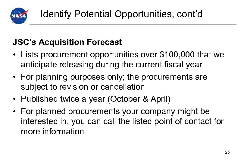 Identify Potential Opportunities, cont’d JSC’s Acquisition Forecast • Lists procurement opportunities over $100, 000