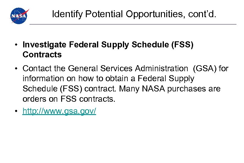 Identify Potential Opportunities, cont’d. • Investigate Federal Supply Schedule (FSS) Contracts • Contact the
