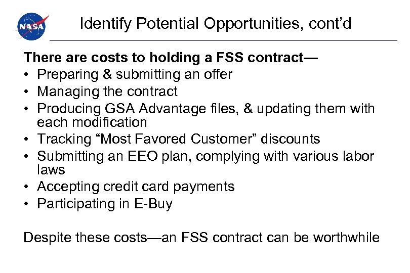 Identify Potential Opportunities, cont’d There are costs to holding a FSS contract— • Preparing