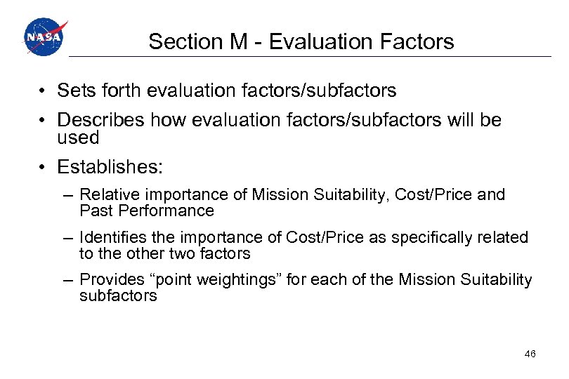 Section M - Evaluation Factors • Sets forth evaluation factors/subfactors • Describes how evaluation